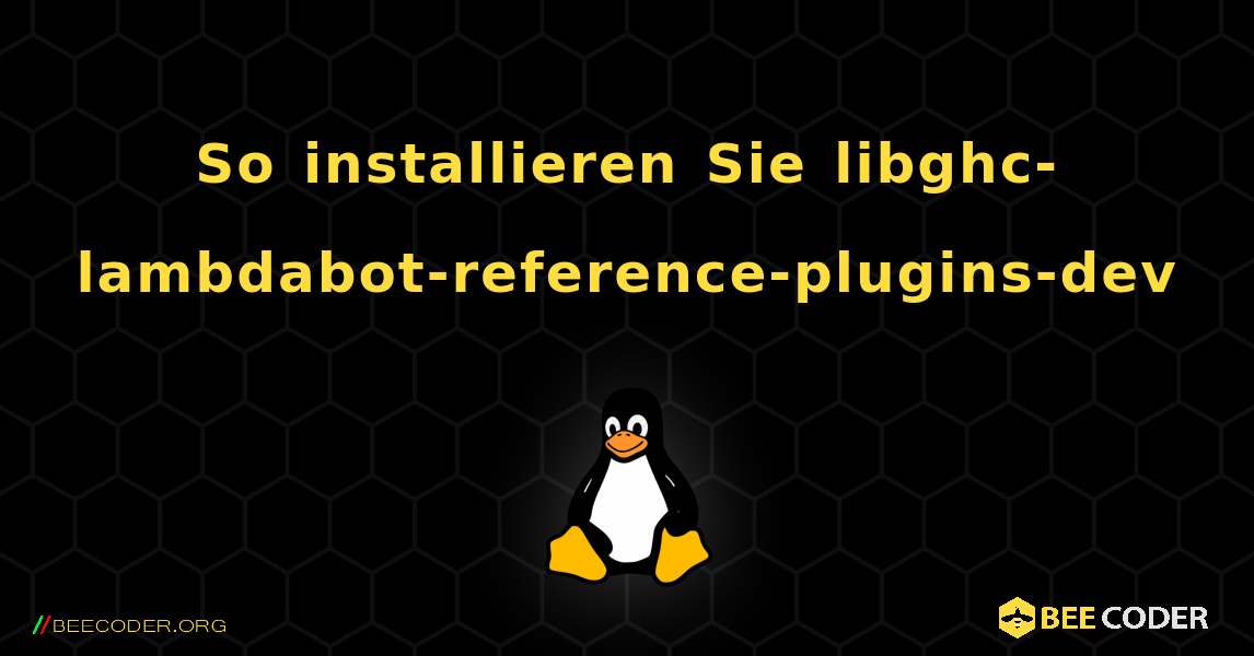 So installieren Sie libghc-lambdabot-reference-plugins-dev . Linux