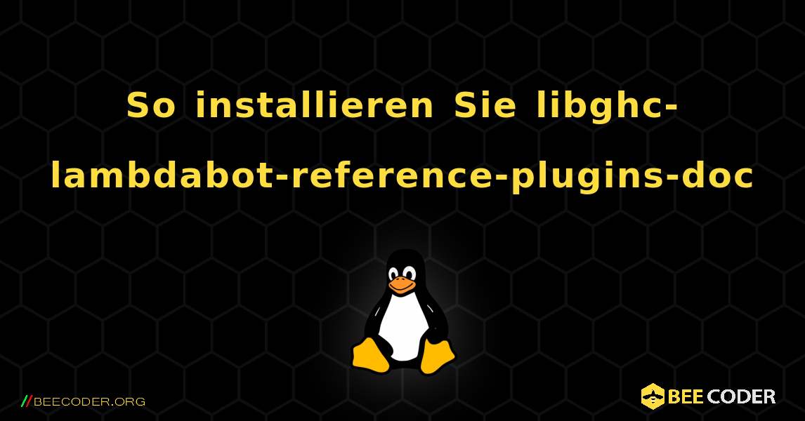 So installieren Sie libghc-lambdabot-reference-plugins-doc . Linux