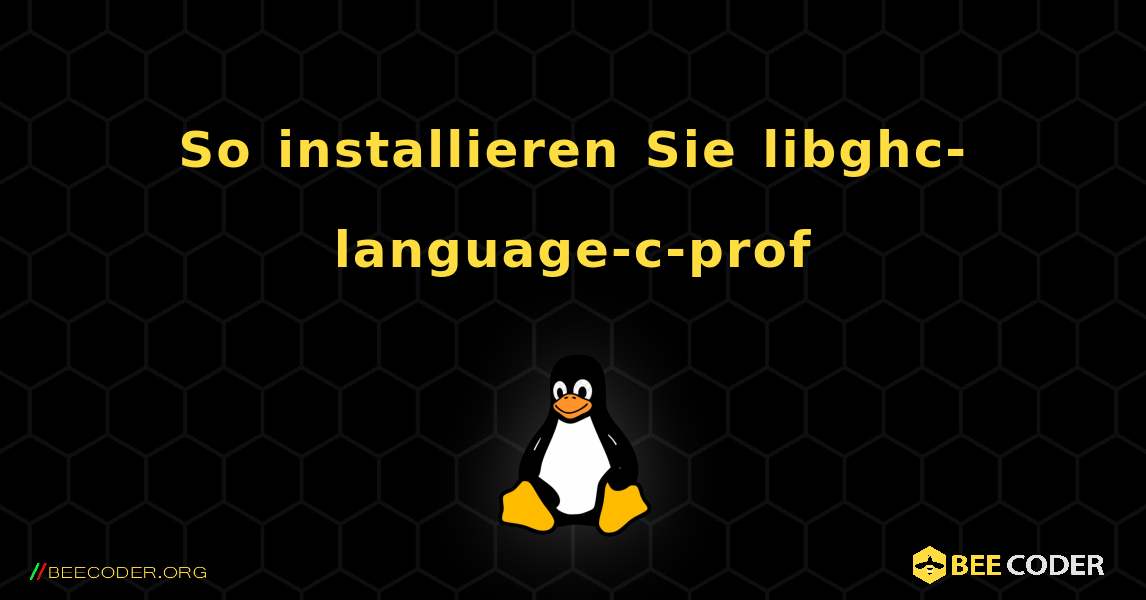 So installieren Sie libghc-language-c-prof . Linux