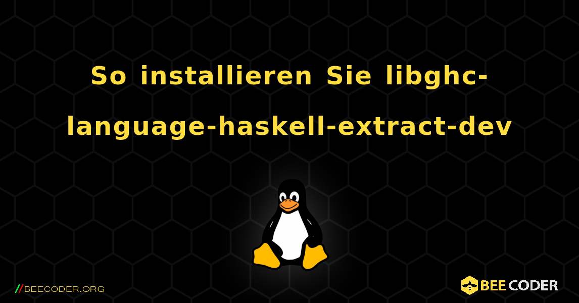 So installieren Sie libghc-language-haskell-extract-dev . Linux