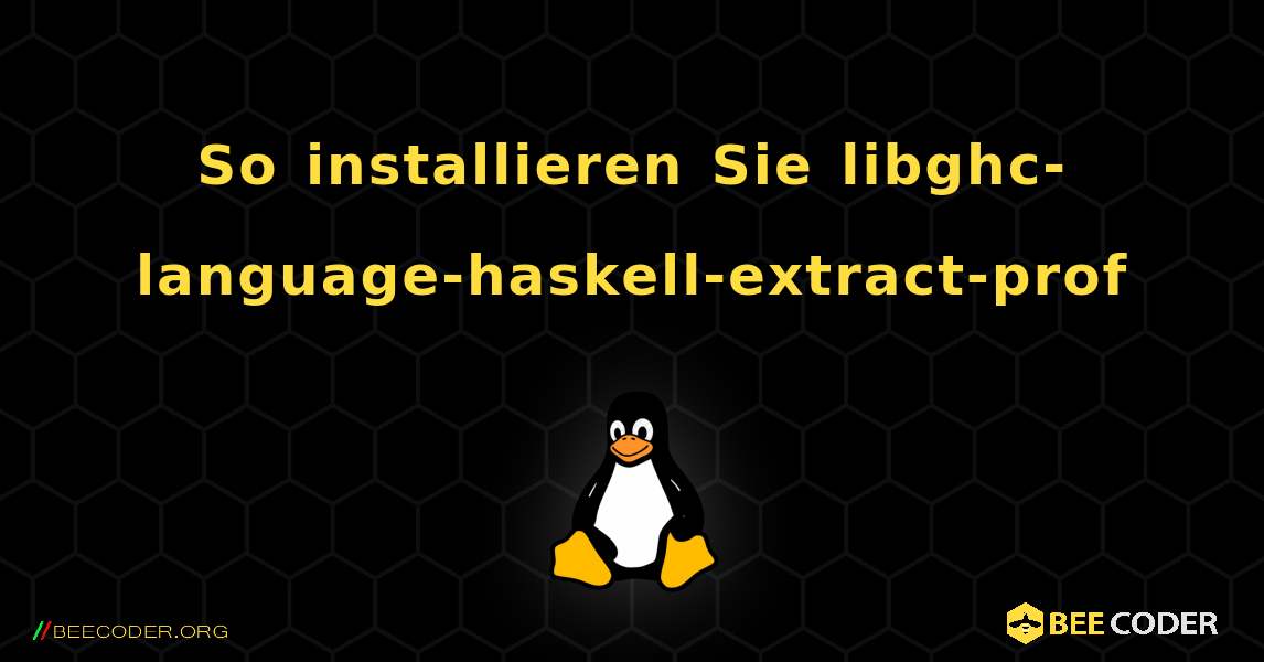 So installieren Sie libghc-language-haskell-extract-prof . Linux