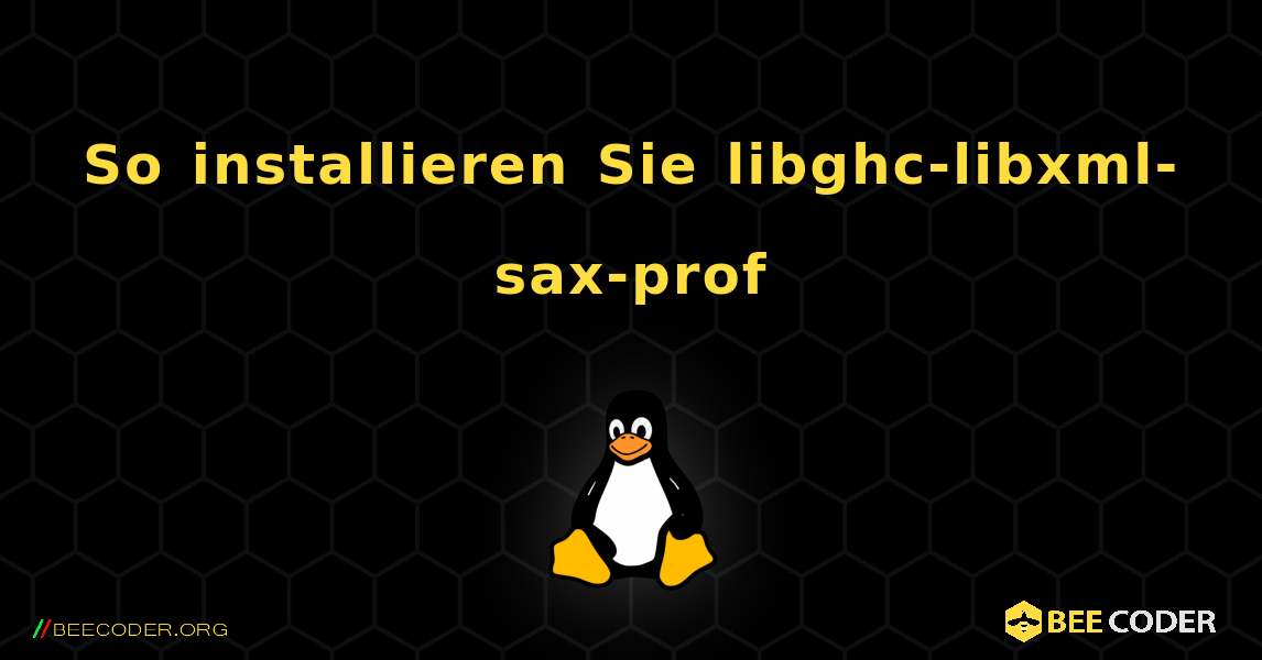 So installieren Sie libghc-libxml-sax-prof . Linux