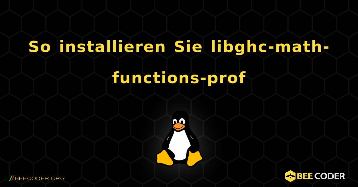 So installieren Sie libghc-math-functions-prof . Linux