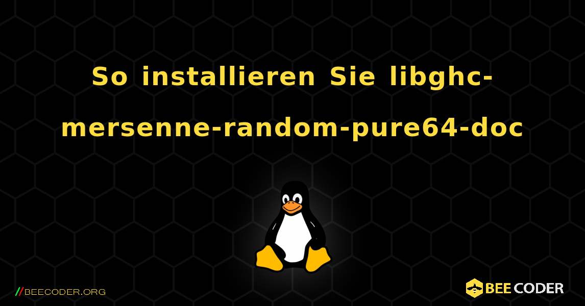 So installieren Sie libghc-mersenne-random-pure64-doc . Linux