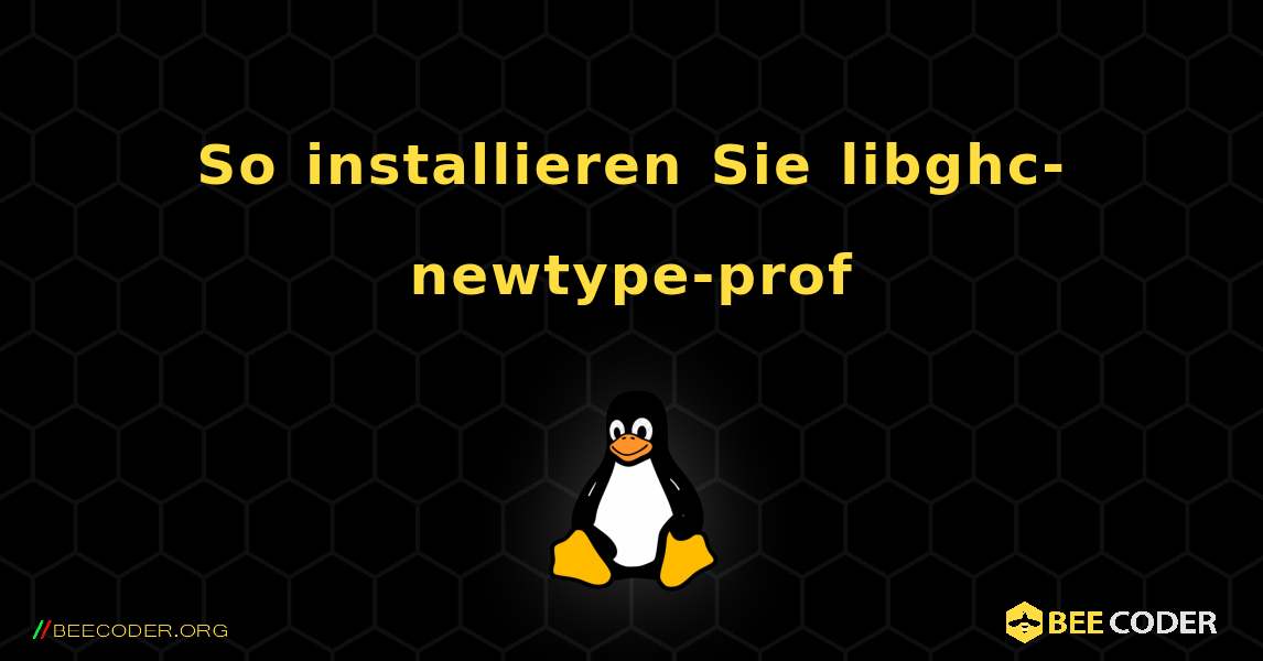 So installieren Sie libghc-newtype-prof . Linux