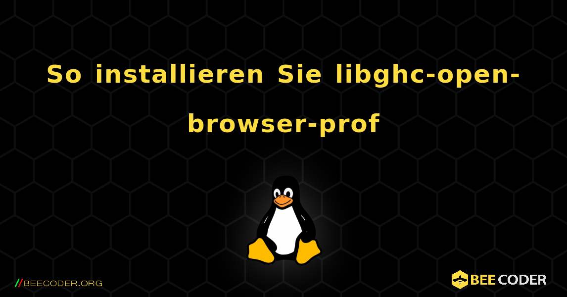 So installieren Sie libghc-open-browser-prof . Linux