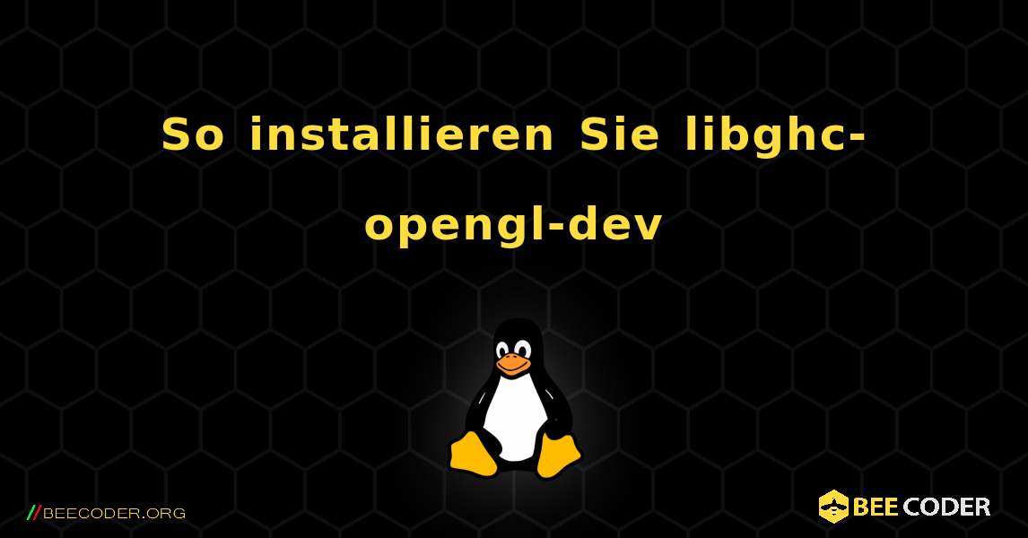 So installieren Sie libghc-opengl-dev . Linux