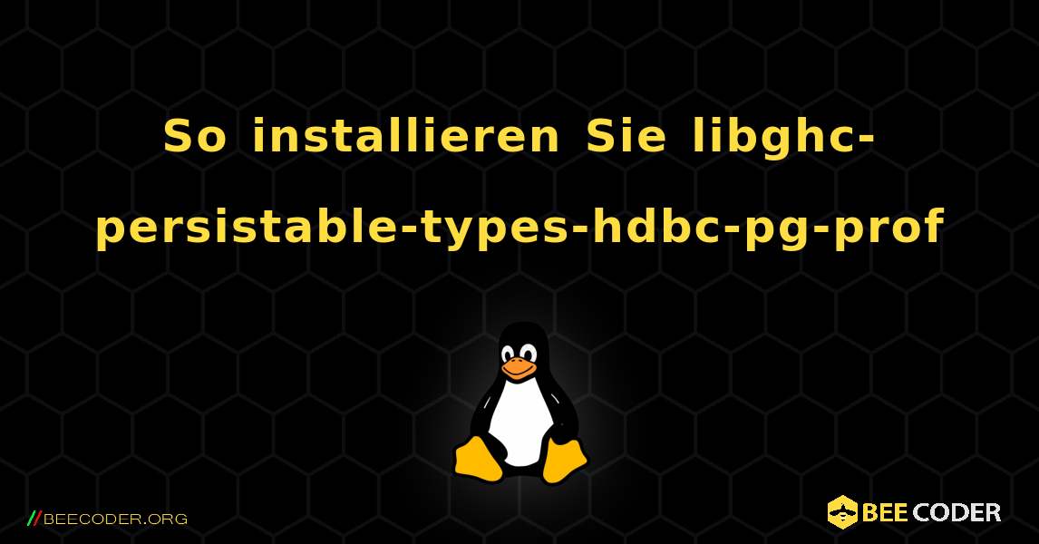 So installieren Sie libghc-persistable-types-hdbc-pg-prof . Linux