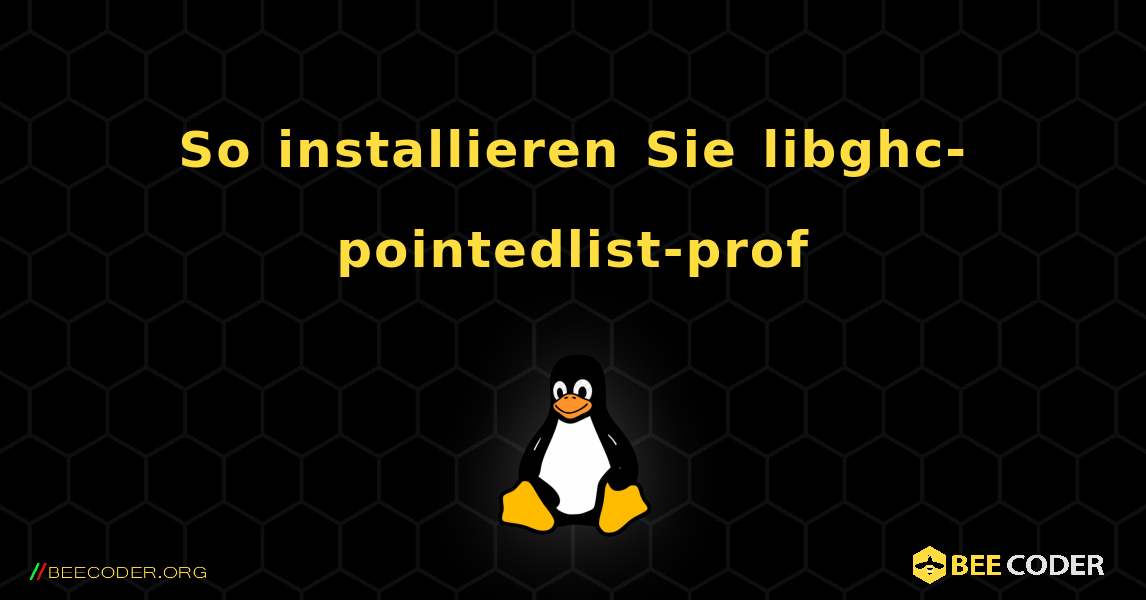 So installieren Sie libghc-pointedlist-prof . Linux