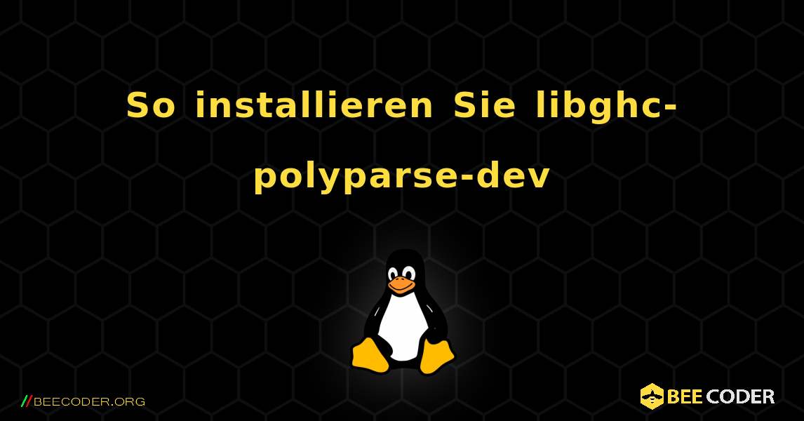 So installieren Sie libghc-polyparse-dev . Linux