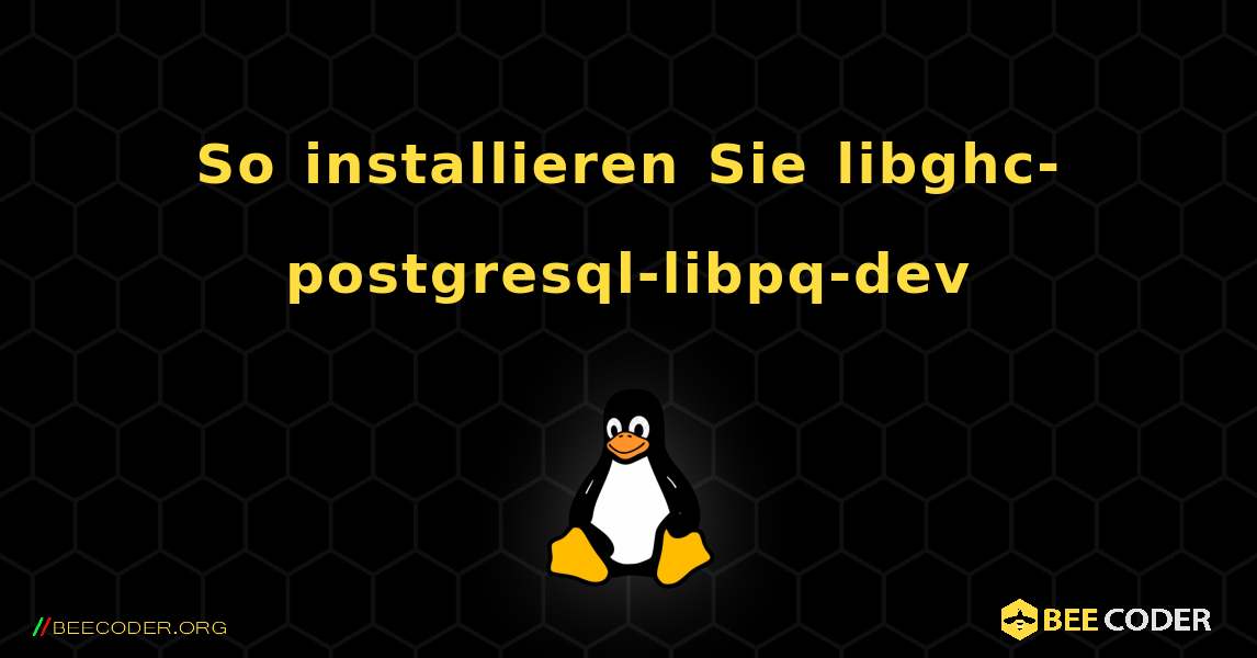 So installieren Sie libghc-postgresql-libpq-dev . Linux