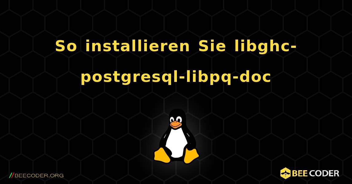 So installieren Sie libghc-postgresql-libpq-doc . Linux