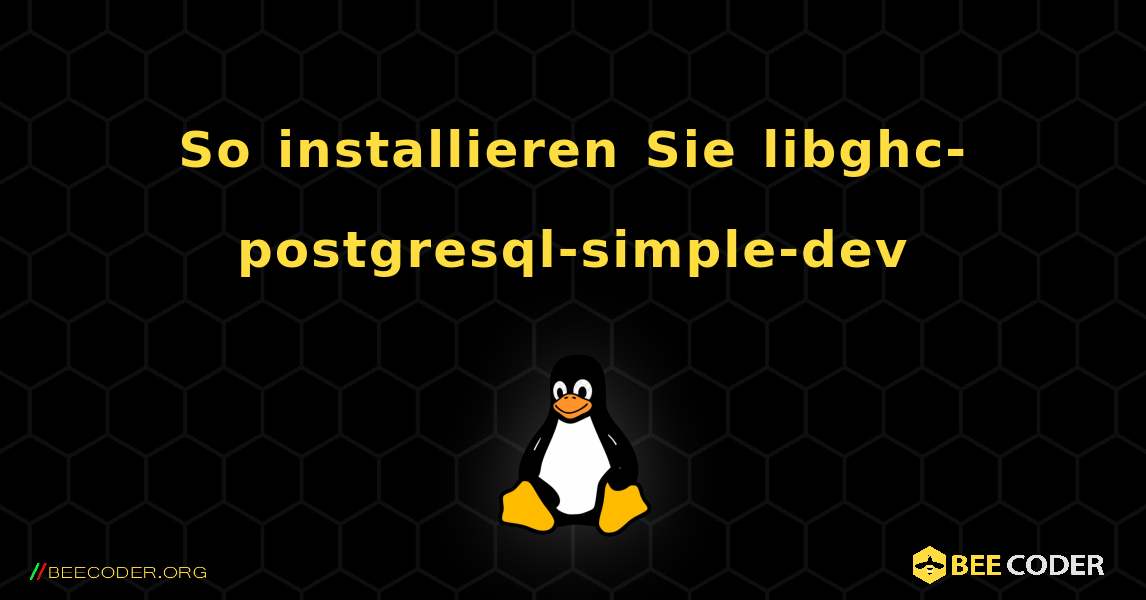 So installieren Sie libghc-postgresql-simple-dev . Linux