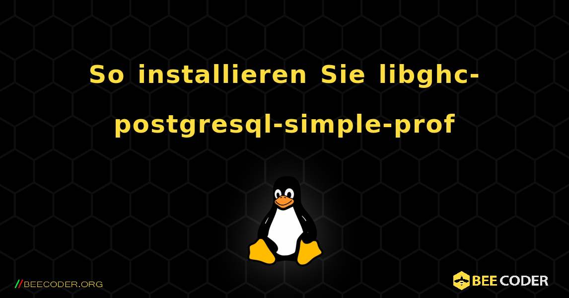 So installieren Sie libghc-postgresql-simple-prof . Linux