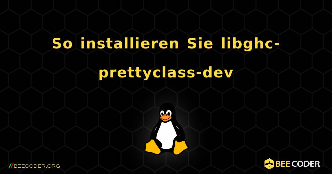 So installieren Sie libghc-prettyclass-dev . Linux