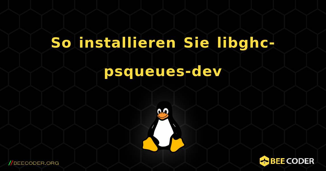 So installieren Sie libghc-psqueues-dev . Linux