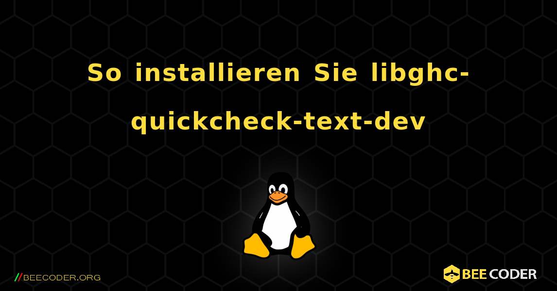 So installieren Sie libghc-quickcheck-text-dev . Linux