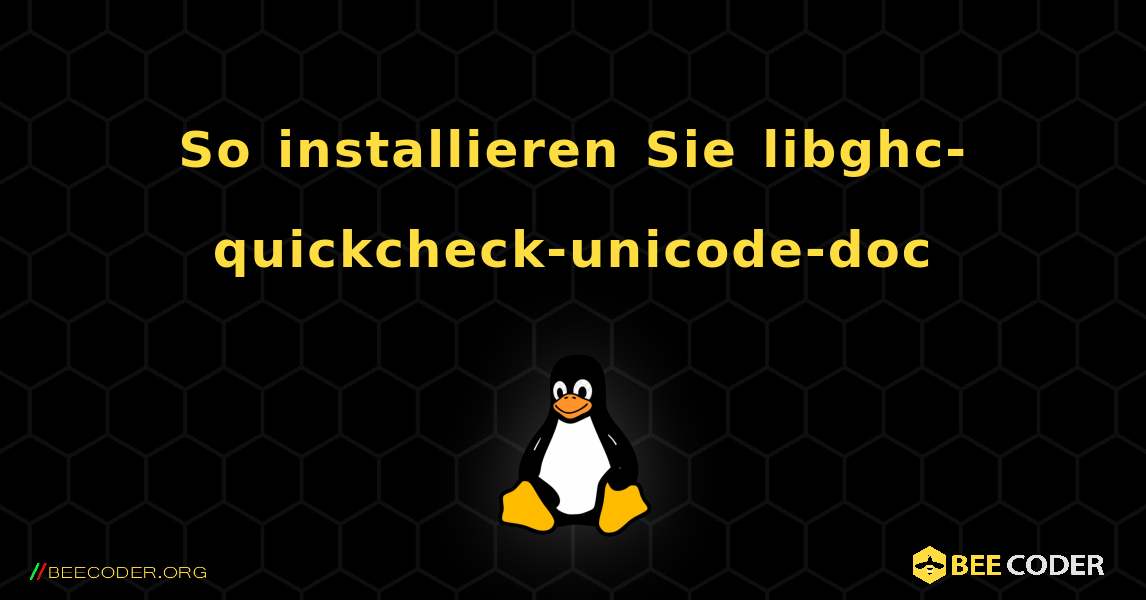 So installieren Sie libghc-quickcheck-unicode-doc . Linux