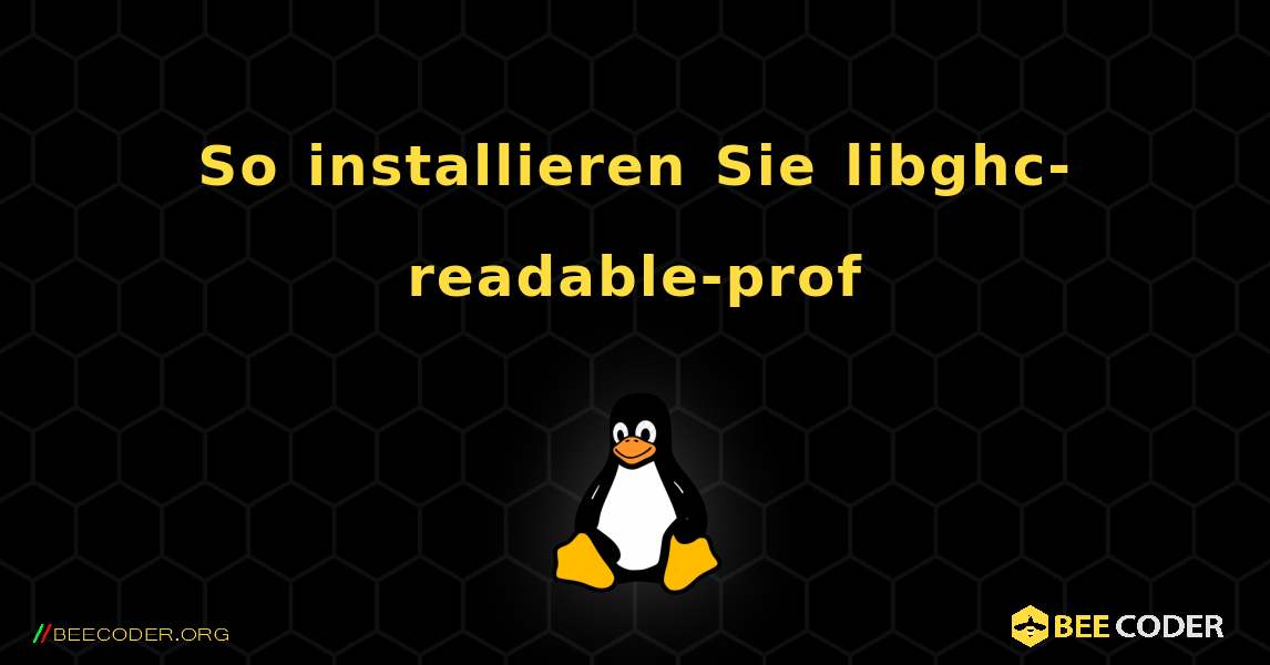 So installieren Sie libghc-readable-prof . Linux