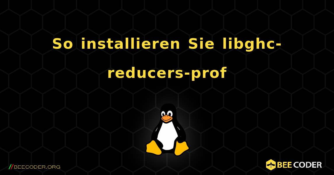 So installieren Sie libghc-reducers-prof . Linux