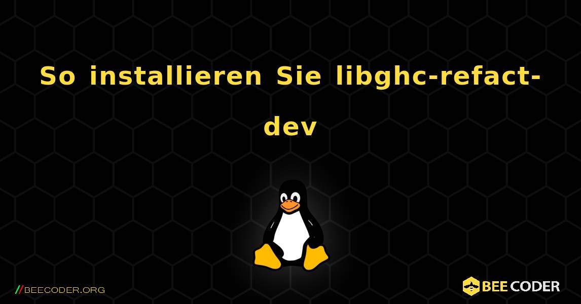 So installieren Sie libghc-refact-dev . Linux