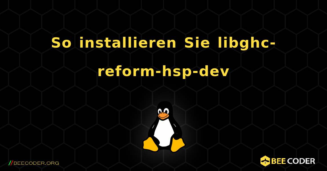 So installieren Sie libghc-reform-hsp-dev . Linux