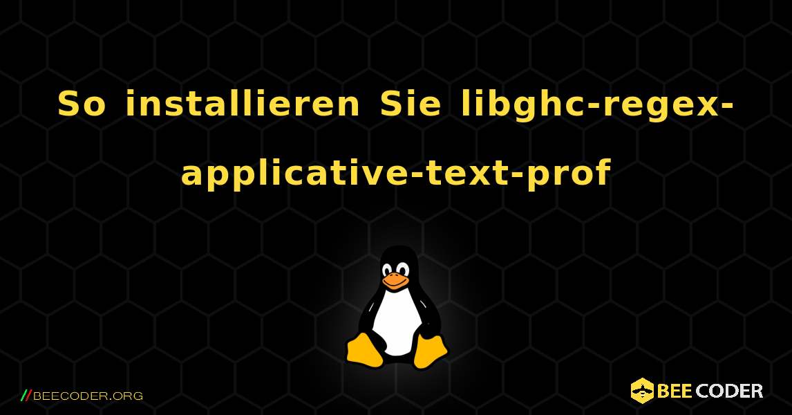 So installieren Sie libghc-regex-applicative-text-prof . Linux