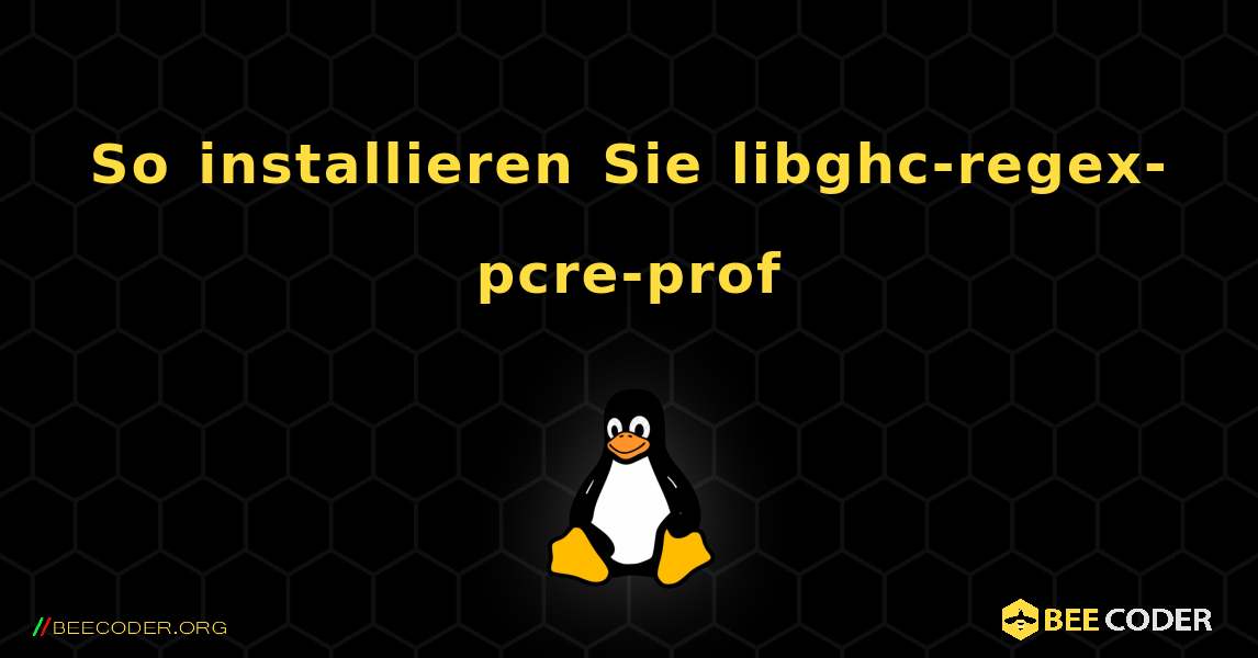So installieren Sie libghc-regex-pcre-prof . Linux