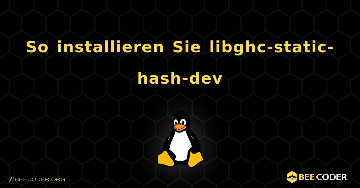 So installieren Sie libghc-static-hash-dev . Linux