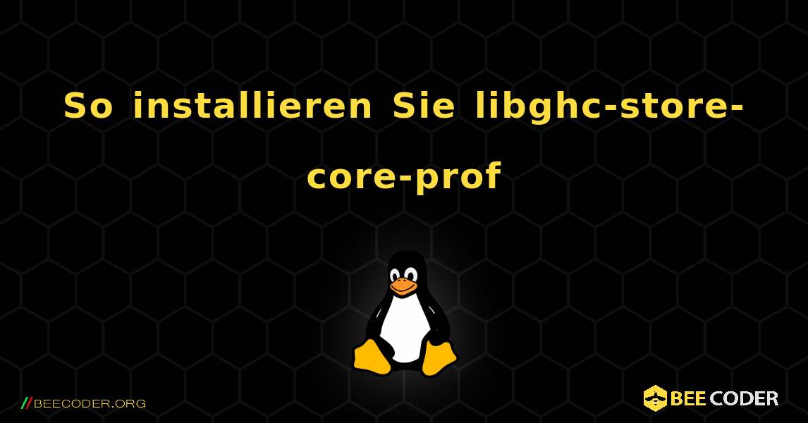 So installieren Sie libghc-store-core-prof . Linux