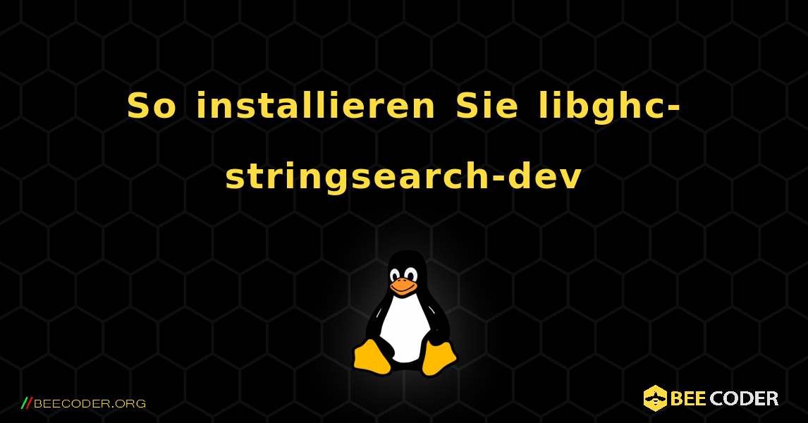 So installieren Sie libghc-stringsearch-dev . Linux