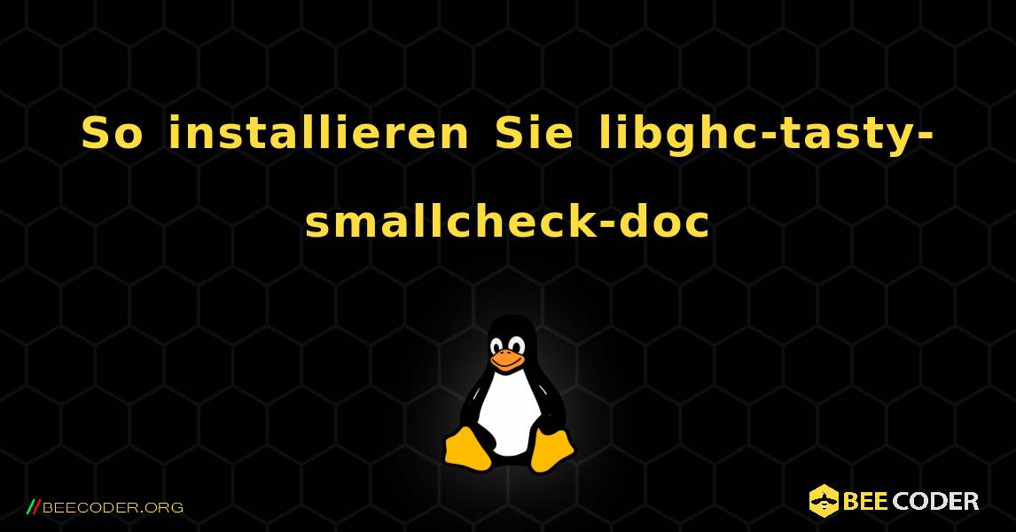 So installieren Sie libghc-tasty-smallcheck-doc . Linux