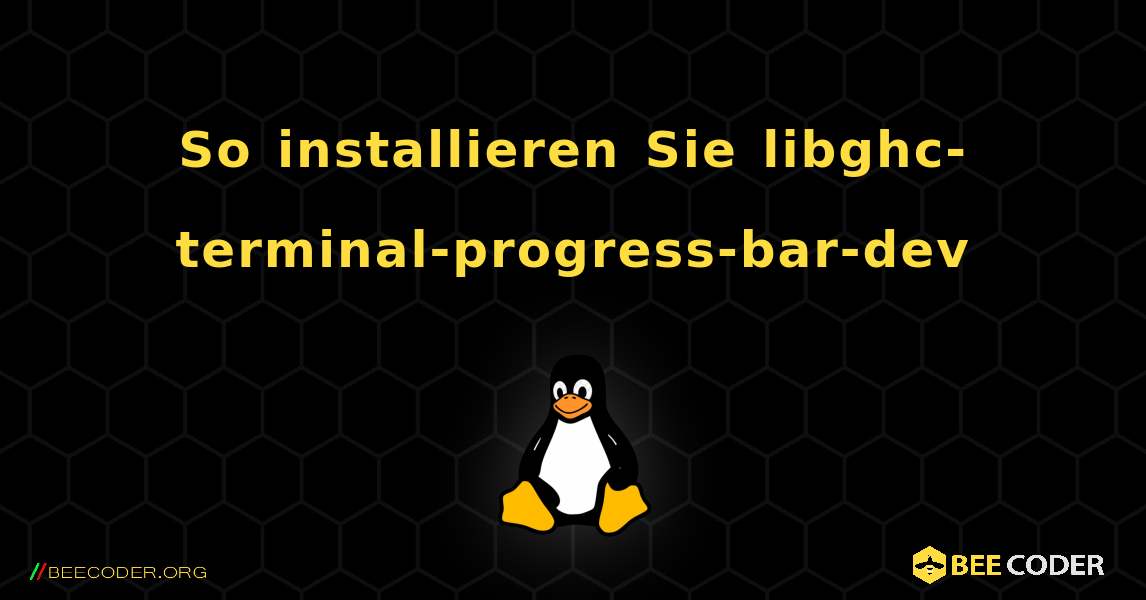 So installieren Sie libghc-terminal-progress-bar-dev . Linux