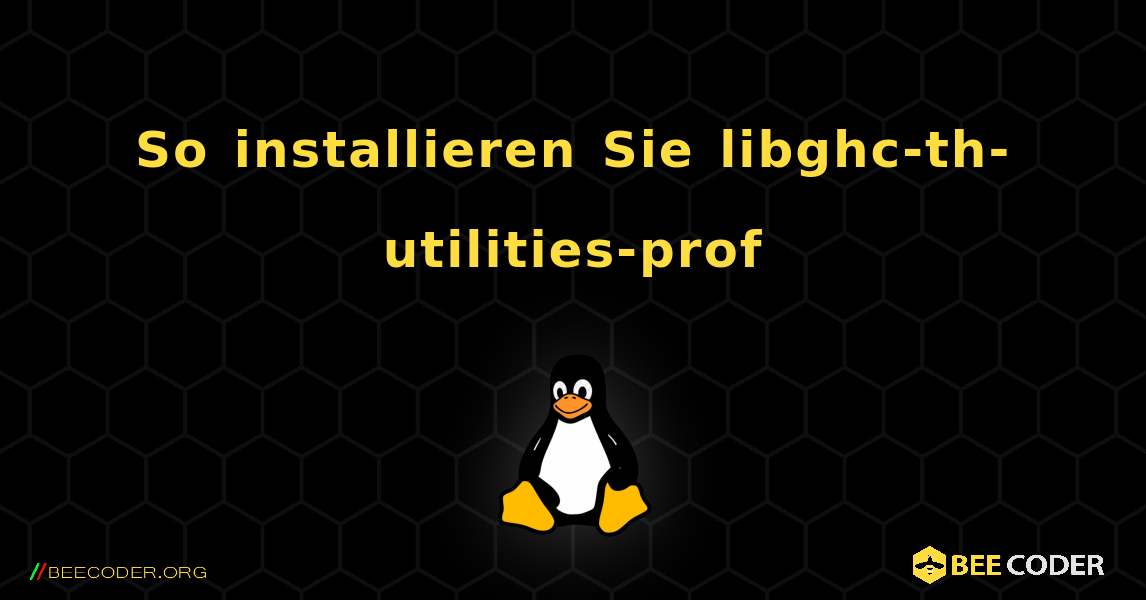 So installieren Sie libghc-th-utilities-prof . Linux