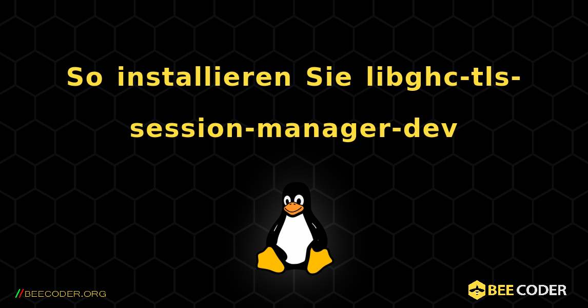 So installieren Sie libghc-tls-session-manager-dev . Linux