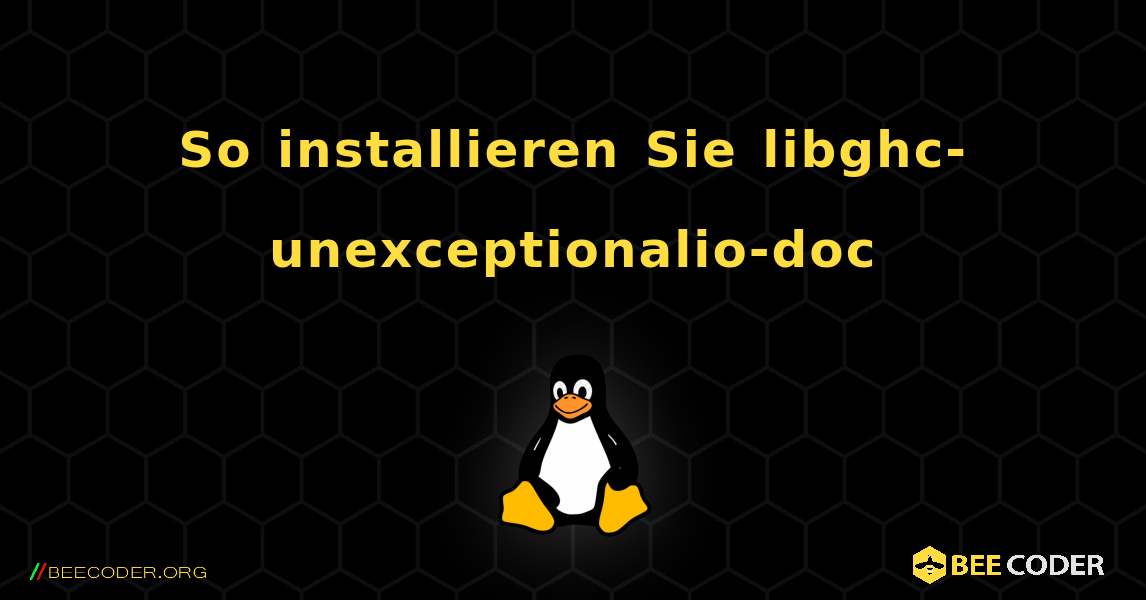 So installieren Sie libghc-unexceptionalio-doc . Linux