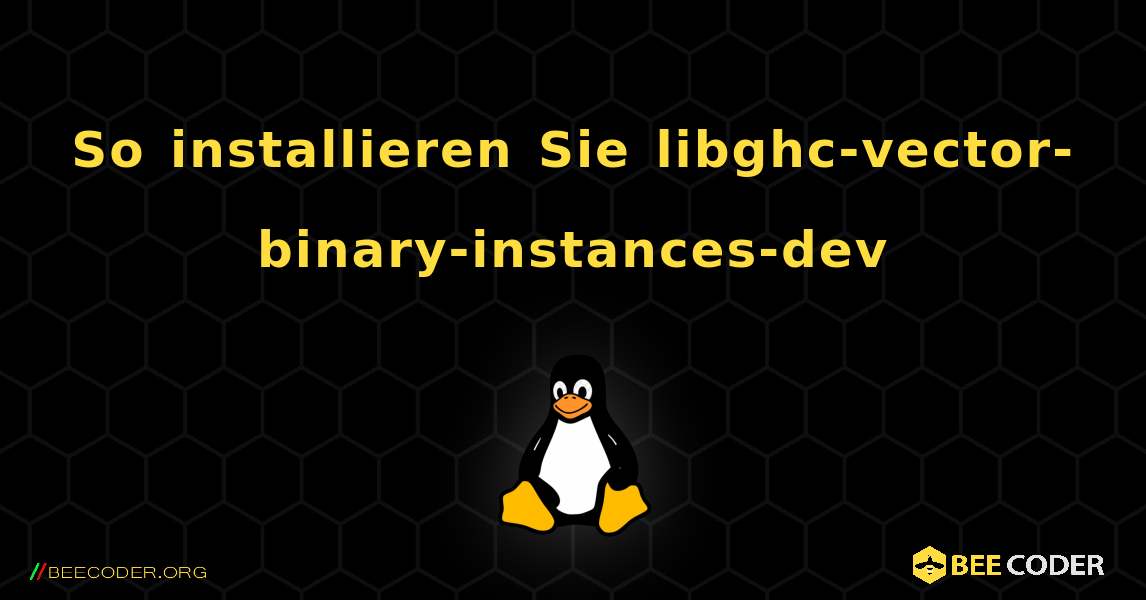 So installieren Sie libghc-vector-binary-instances-dev . Linux