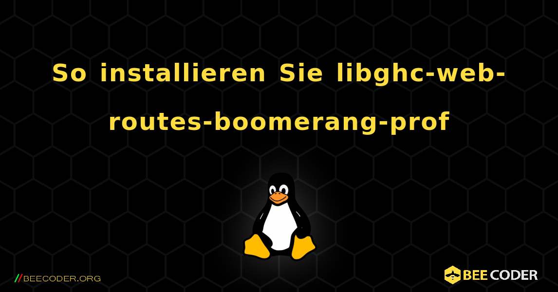 So installieren Sie libghc-web-routes-boomerang-prof . Linux