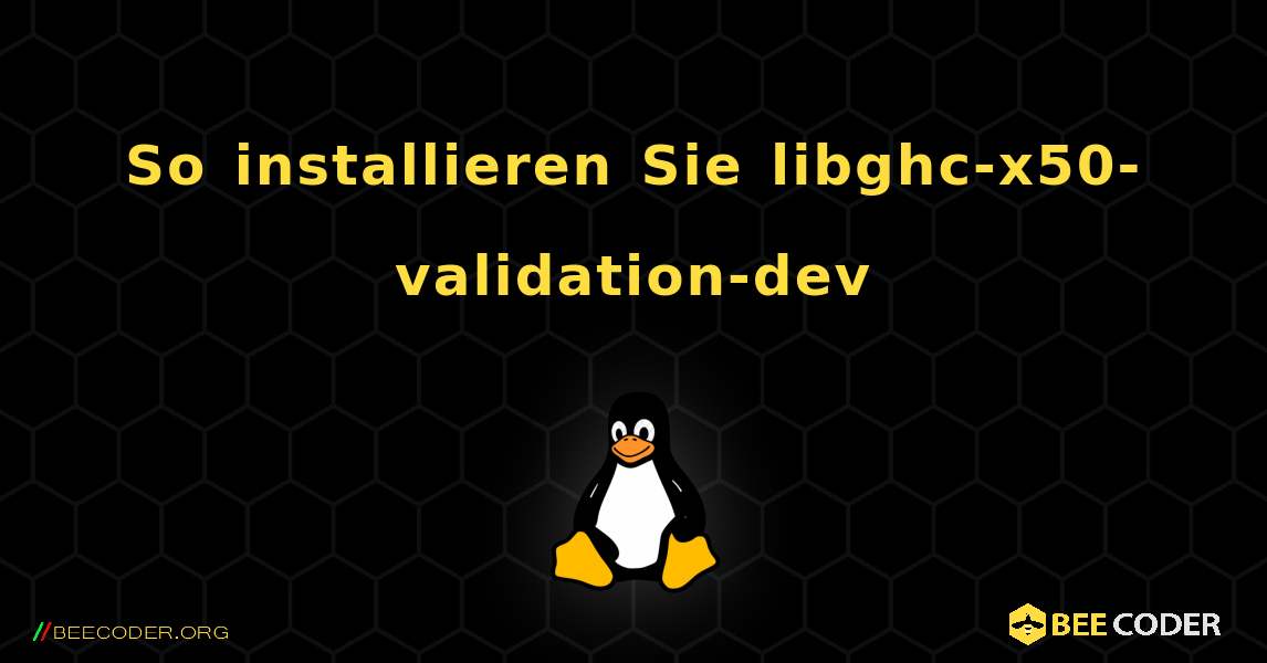 So installieren Sie libghc-x50-validation-dev . Linux