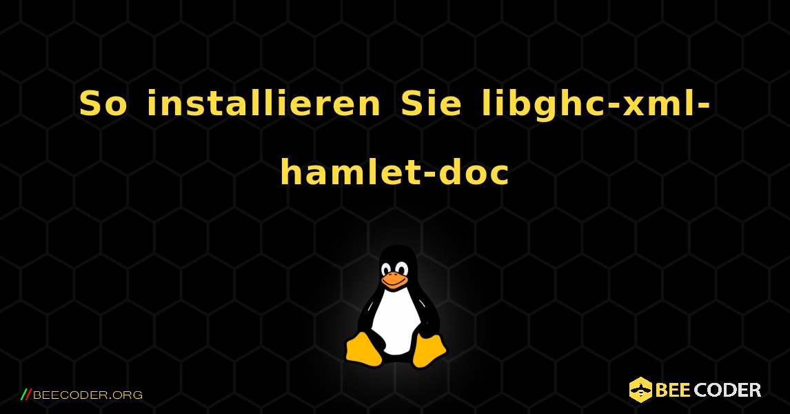 So installieren Sie libghc-xml-hamlet-doc . Linux