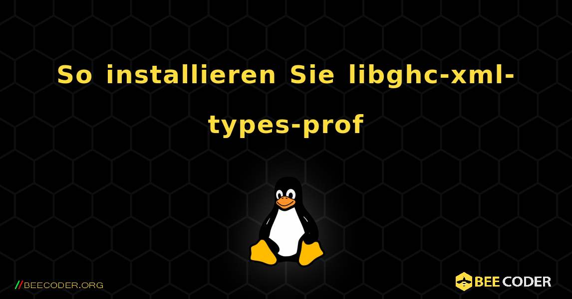 So installieren Sie libghc-xml-types-prof . Linux