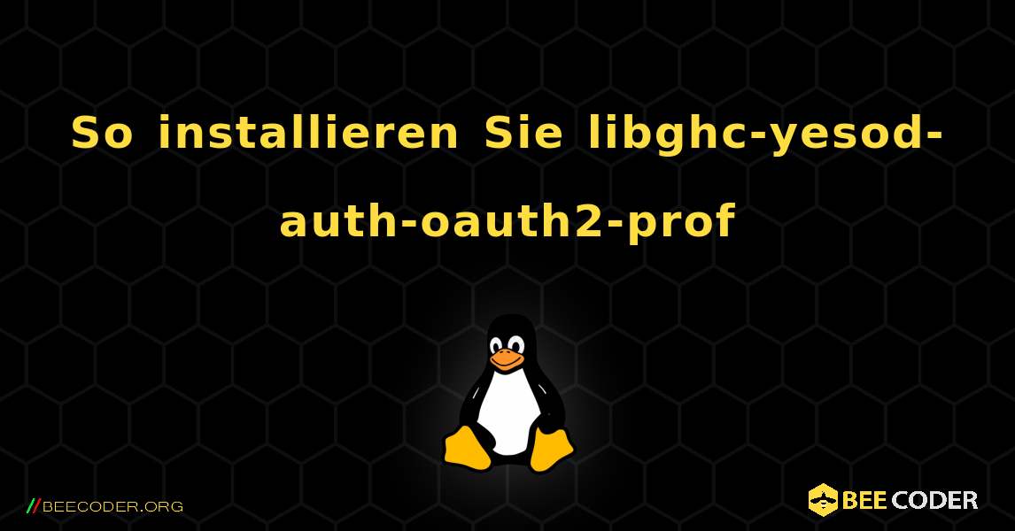So installieren Sie libghc-yesod-auth-oauth2-prof . Linux