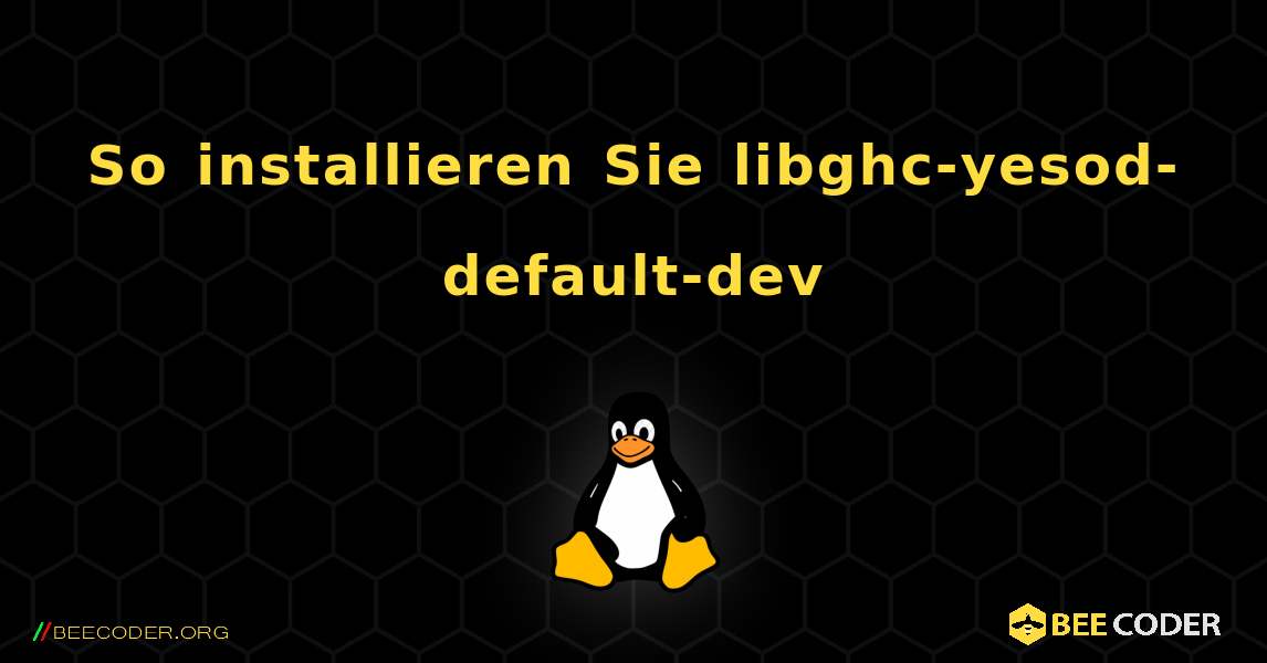 So installieren Sie libghc-yesod-default-dev . Linux