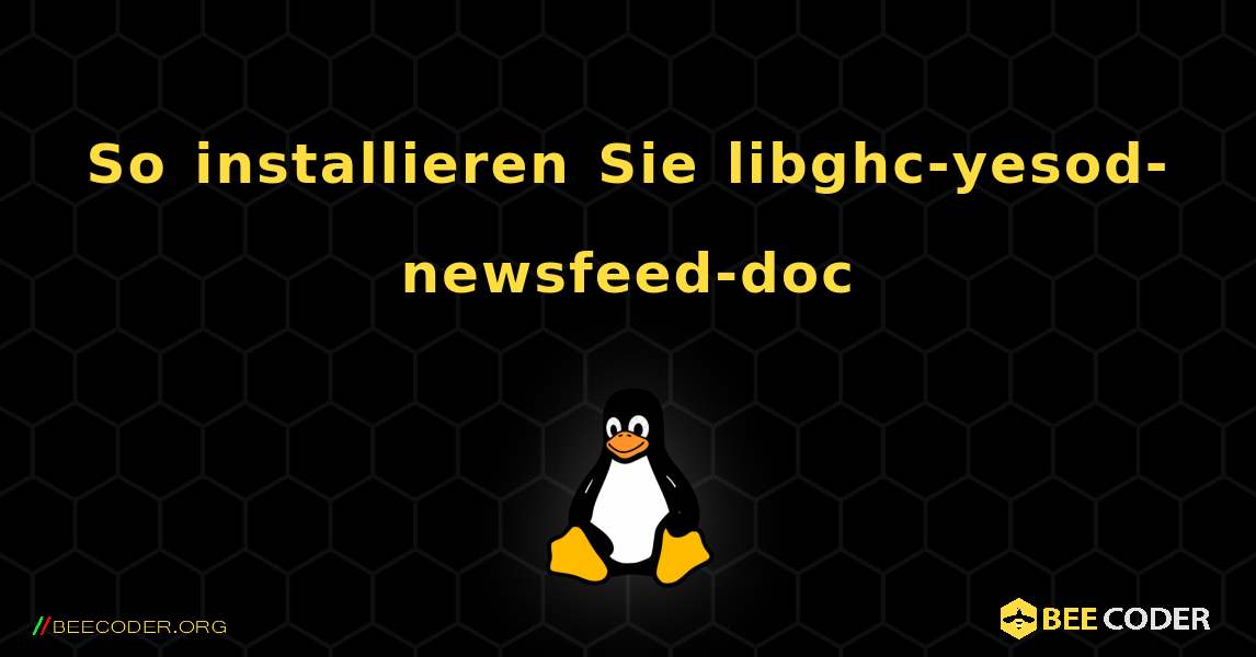 So installieren Sie libghc-yesod-newsfeed-doc . Linux