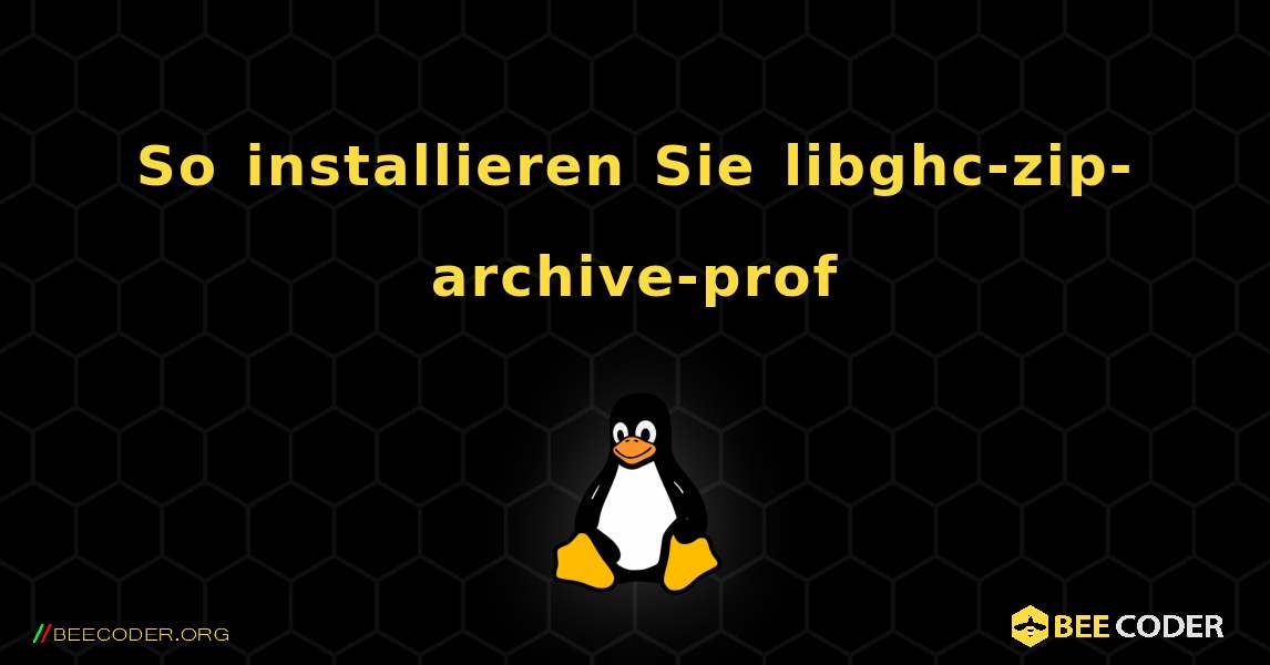 So installieren Sie libghc-zip-archive-prof . Linux