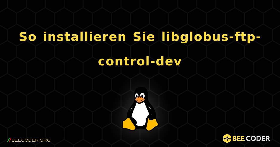 So installieren Sie libglobus-ftp-control-dev . Linux