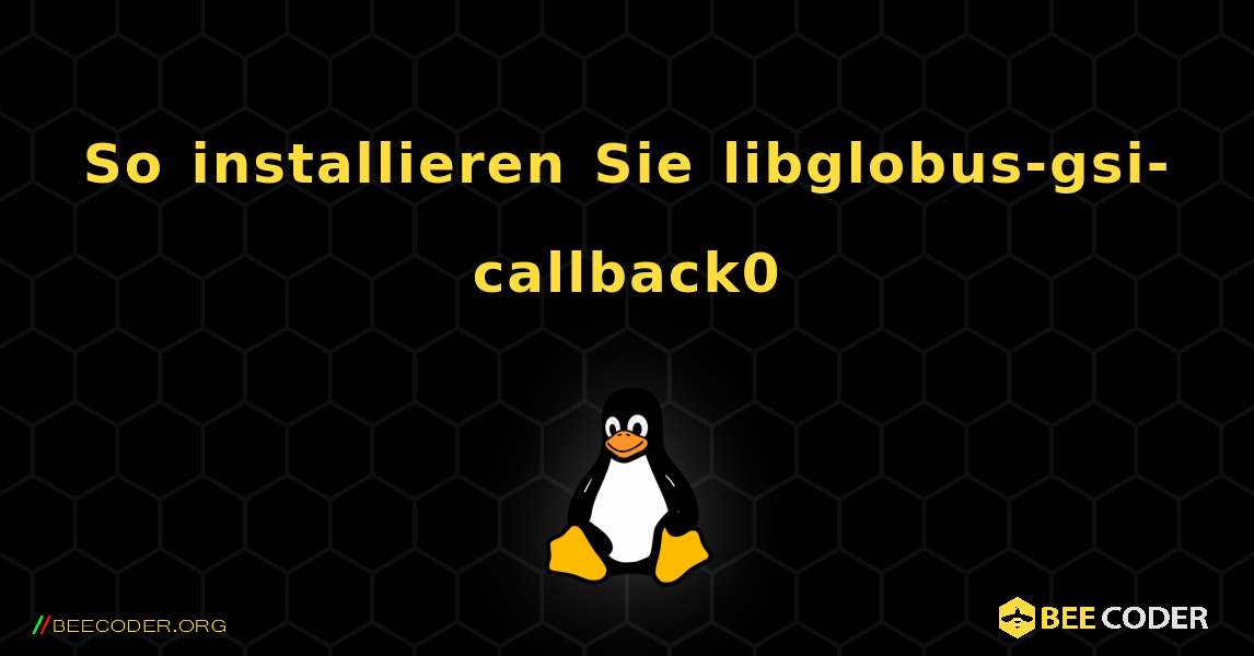 So installieren Sie libglobus-gsi-callback0 . Linux