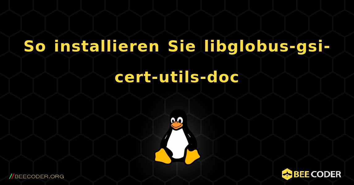 So installieren Sie libglobus-gsi-cert-utils-doc . Linux