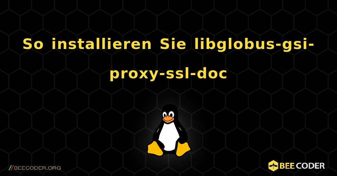 So installieren Sie libglobus-gsi-proxy-ssl-doc . Linux