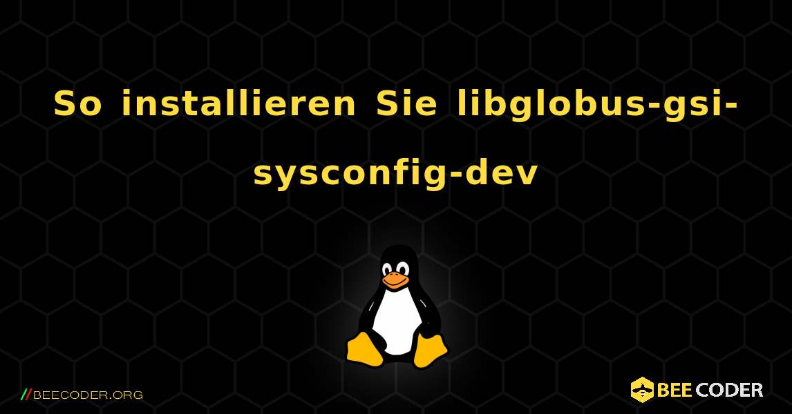 So installieren Sie libglobus-gsi-sysconfig-dev . Linux